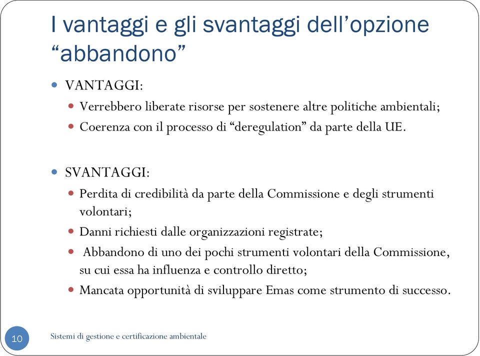 SVANTAGGI: Perdita di credibilità da parte della Commissione e degli strumenti volontari; Danni richiesti dalle organizzazioni