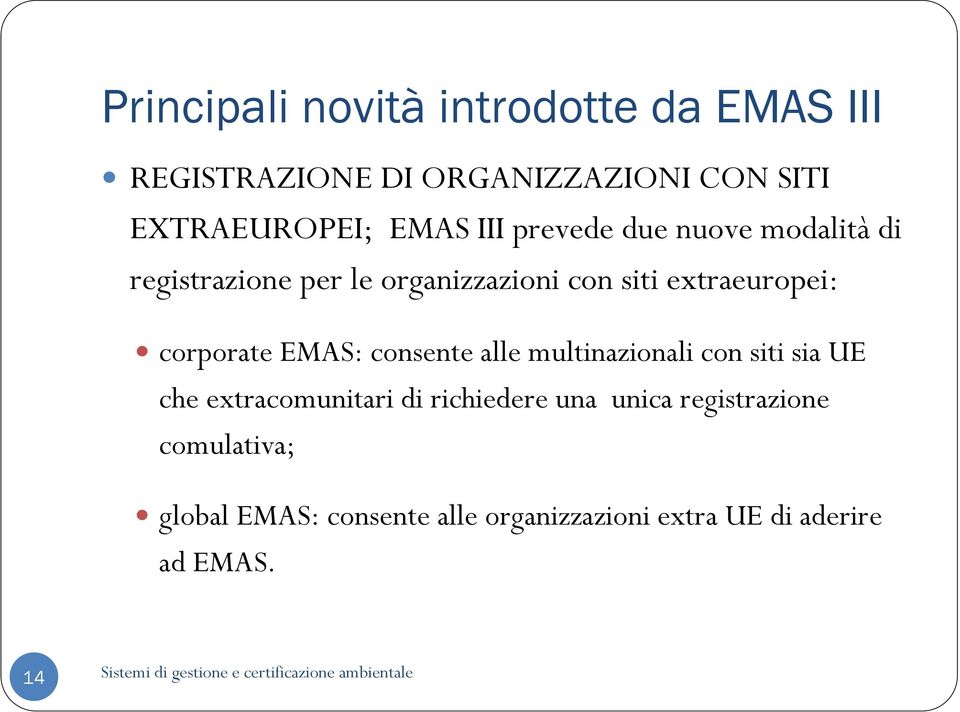 corporate EMAS: consente alle multinazionali con siti sia UE che extracomunitari di richiedere una