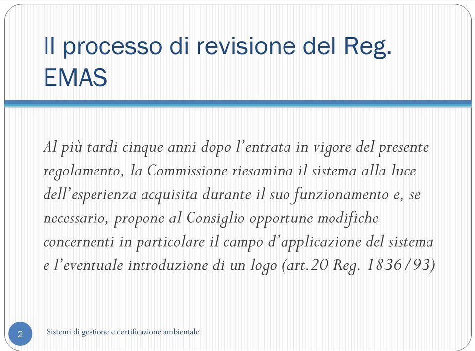 riesamina il sistema alla luce dell esperienza acquisita durante il suo funzionamento e, se