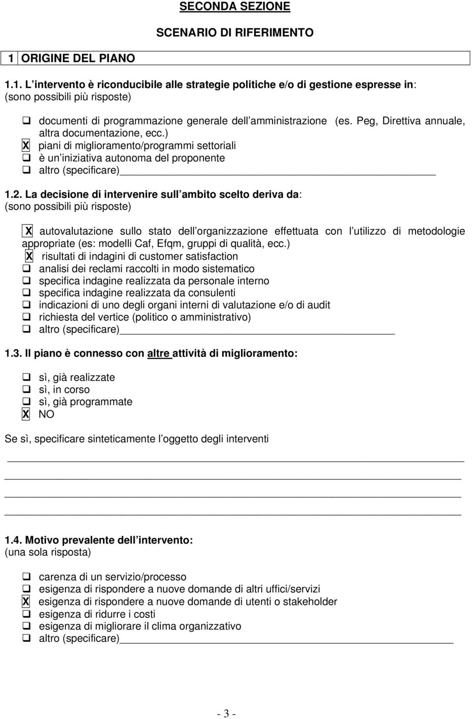 Peg, Direttiva annuale, altra documentazione, ecc.) X piani di miglioramento/programmi settoriali è un iniziativa autonoma del proponente altro (specificare) 1.2.