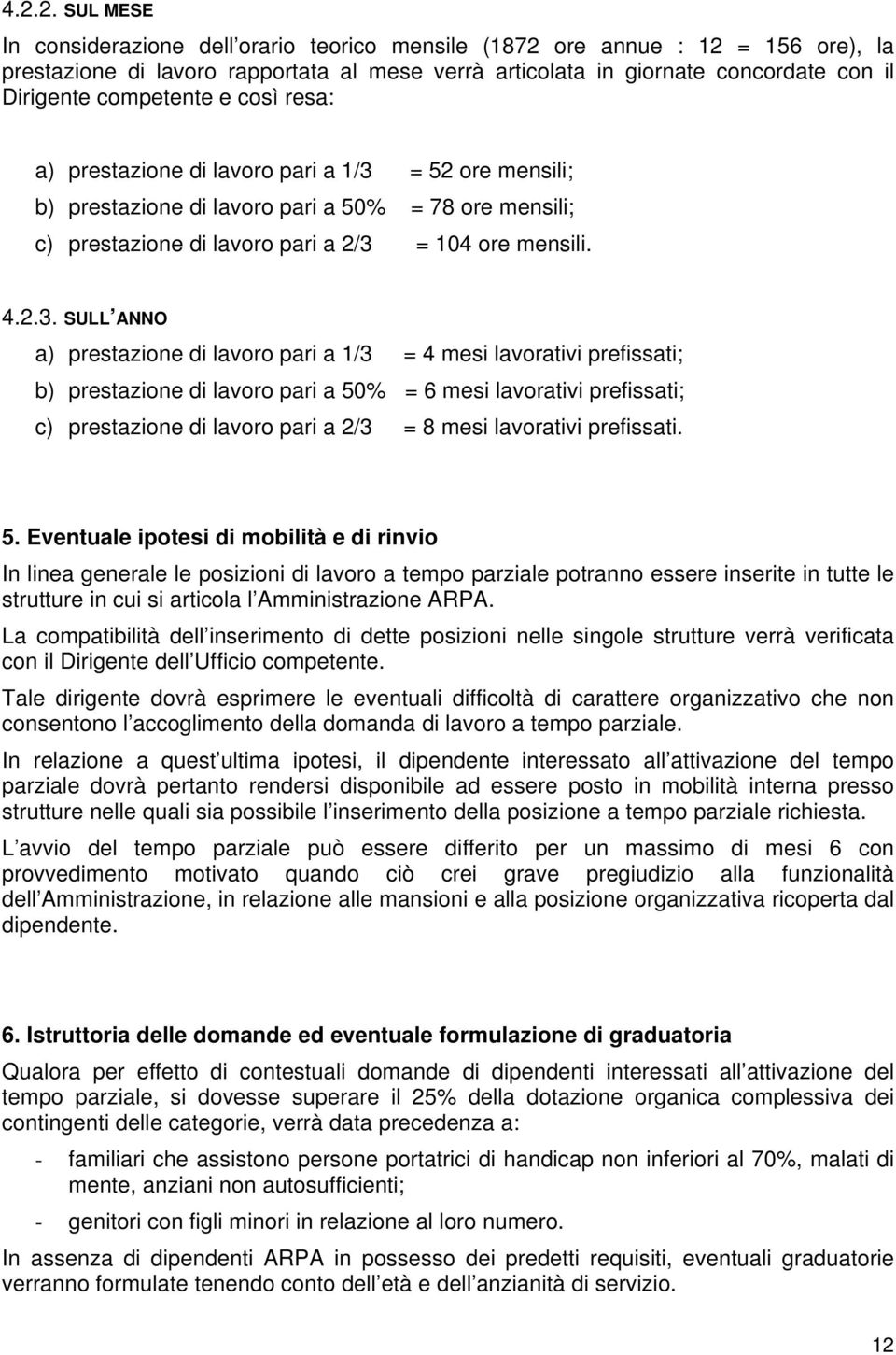 = 52 ore mensili; b) prestazione di lavoro pari a 50% = 78 ore mensili; c) prestazione di lavoro pari a 2/3 