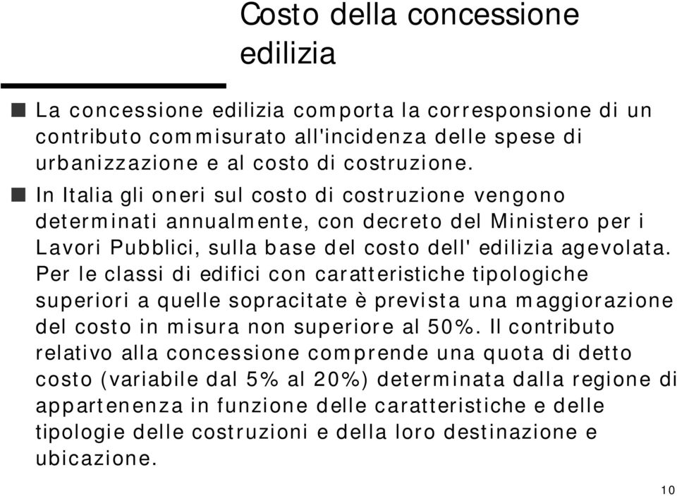 Per le classi di edifici con caratteristiche tipologiche superiori a quelle sopracitate è prevista una maggiorazione del costo in misura non superiore al 50%.