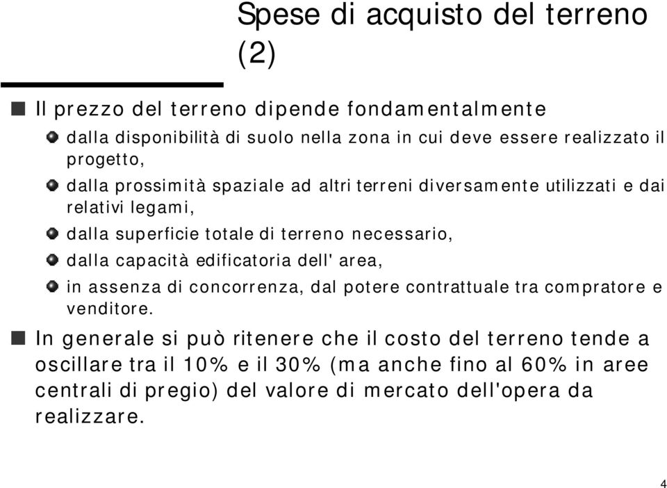 dalla capacità edificatoria dell' area, in assenza di concorrenza, dal potere contrattuale tra compratore e venditore.