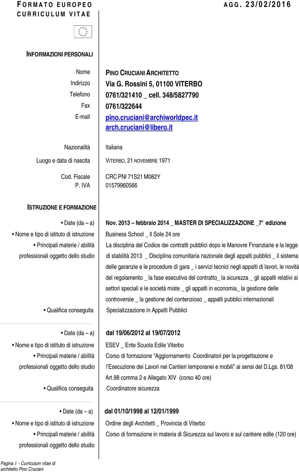 it Nazionalità Italiana Luogo e data di nascita VITERBO, 21 NOVEMBRE 1971 Cod. Fiscale CRC PNI 71S21 M082Y P. IVA 01579960566 ISTRUZIONE E FORMAZIONE Date (da a) Nov.