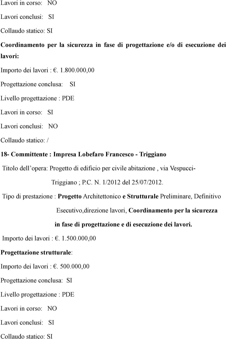 Progetto di edificio per civile abitazione, via Vespucci- Triggiano ; P.C. N. 1/2012 del 25/07/2012.