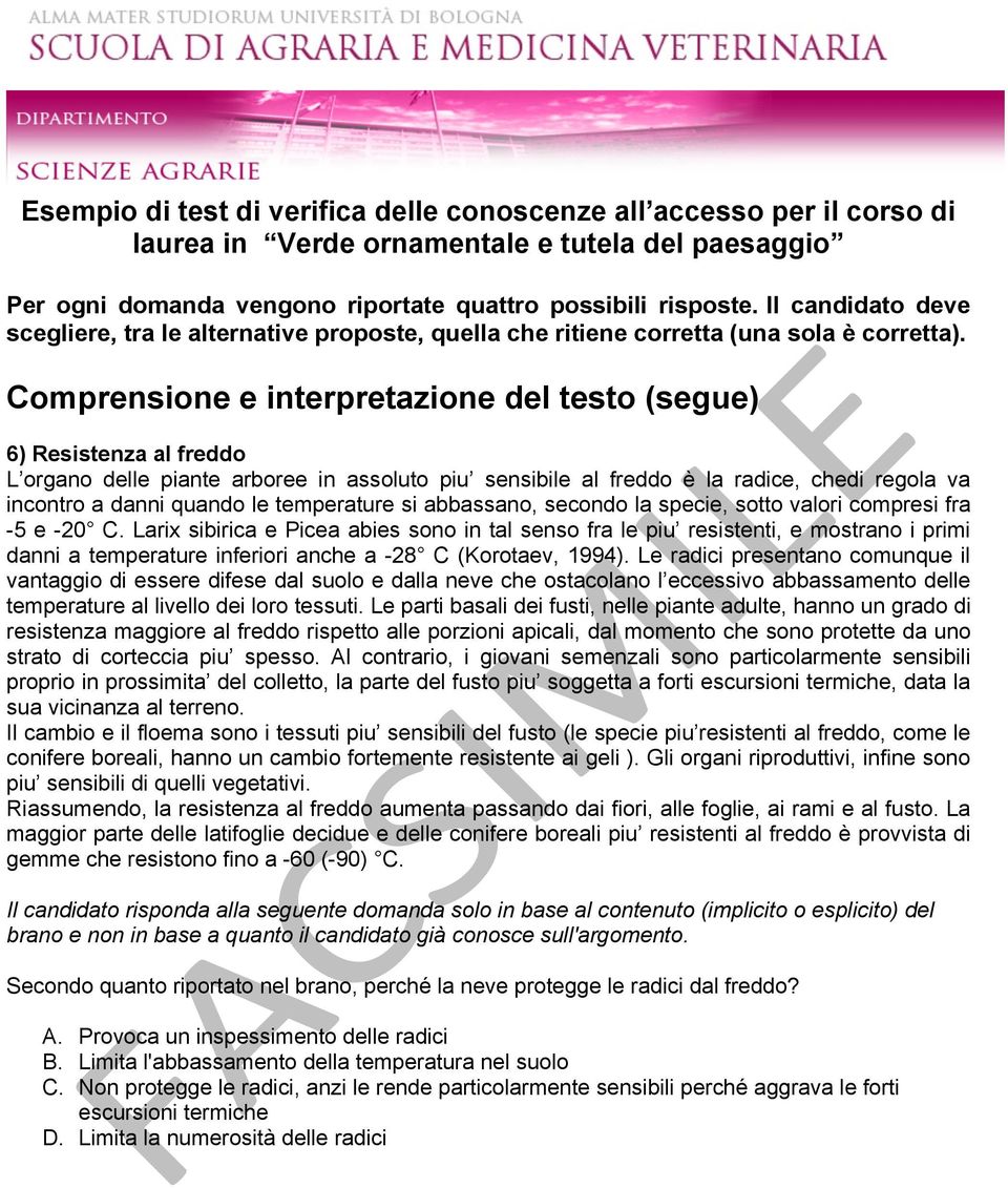 Larix sibirica e Picea abies sono in tal senso fra le piu resistenti, e mostrano i primi danni a temperature inferiori anche a -28 C (Korotaev, 1994).