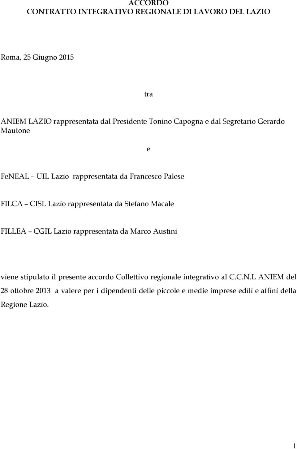 rappresentata da Stefano Macale FILLEA CGIL Lazio rappresentata da Marco Austini viene stipulato il presente accordo Collettivo