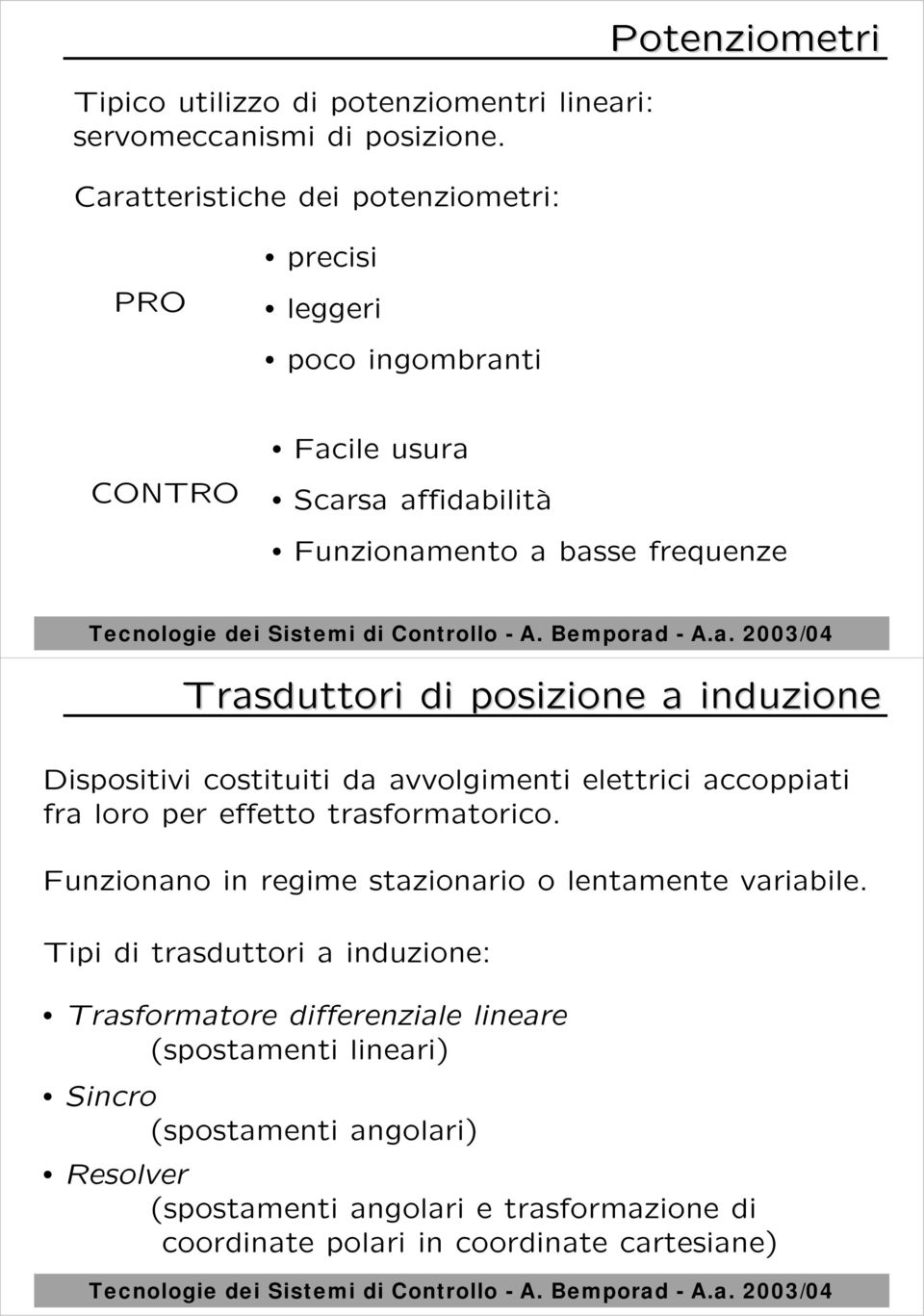 Trasduttori di posizione a induzione Dispositivi costituiti da avvolgimenti elettrici accoppiati fra loro per effetto trasformatorico.