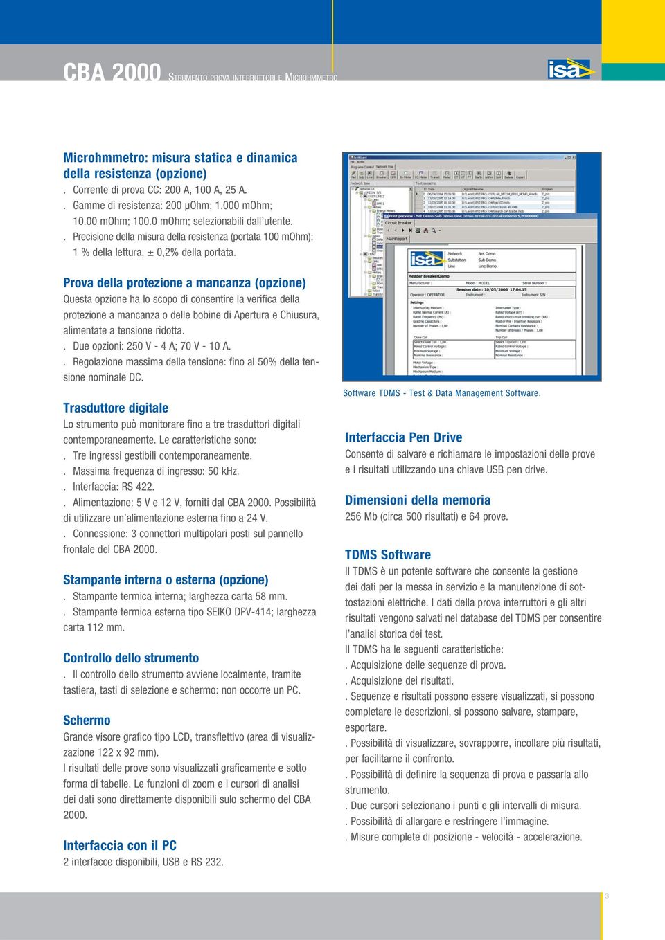 Prova della protezione a mancanza (opzione) Questa opzione ha lo scopo di consentire la verifica della protezione a mancanza o delle bobine di Apertura e Chiusura, alimentate a tensione ridotta.