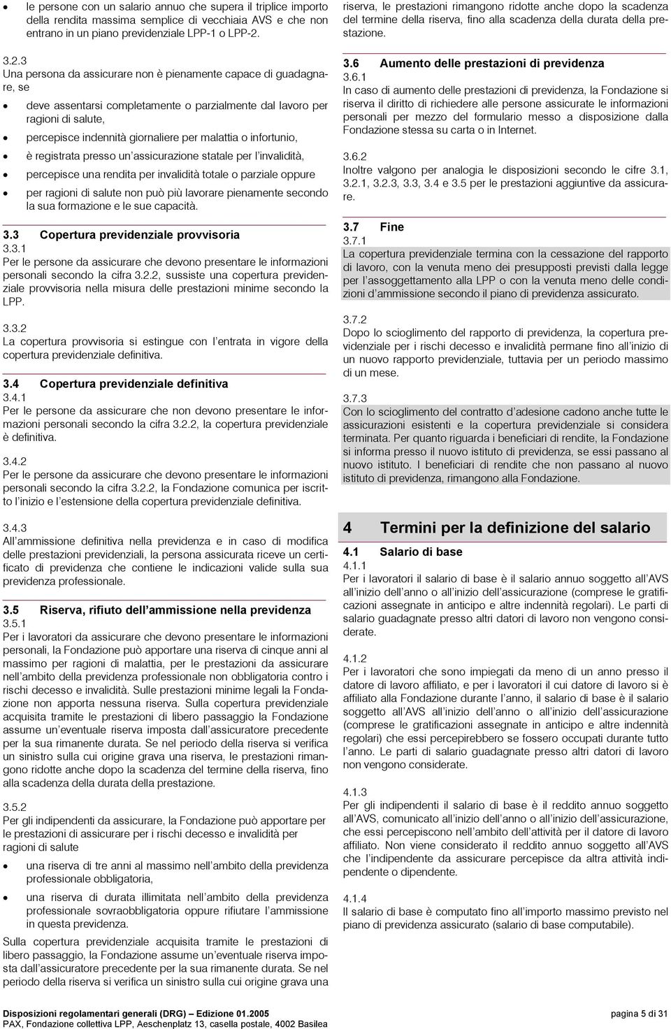 o infortunio, è registrata presso un assicurazione statale per l invalidità, percepisce una rendita per invalidità totale o parziale oppure per ragioni di salute non può più lavorare pienamente