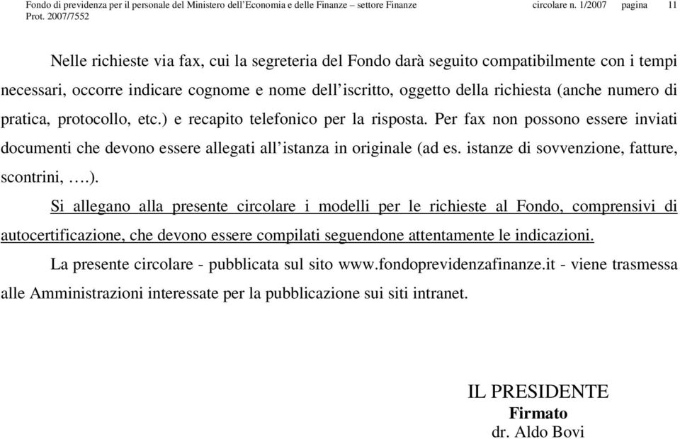 prtic, protocollo, etc.) e recpito telefonico per l rispost. Per fx non possono essere inviti documenti che devono essere llegti ll istnz in originle (d es. istnze di sovvenzione, ftture, scontrini,.