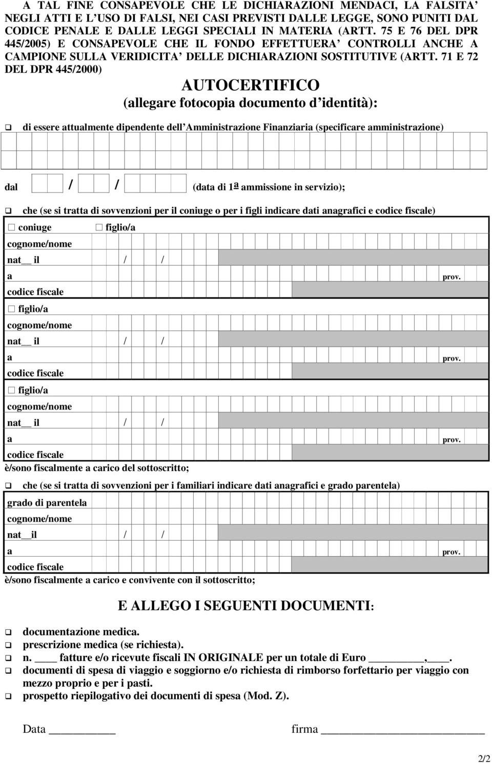 71 E 72 DEL DPR 445/2000) AUTOCERTIFICO (llegre fotocopi documento d identità): di essere ttulmente dipendente dell Amministrzione Finnziri (specificre mministrzione) dl / / (dt di 1 mmissione in