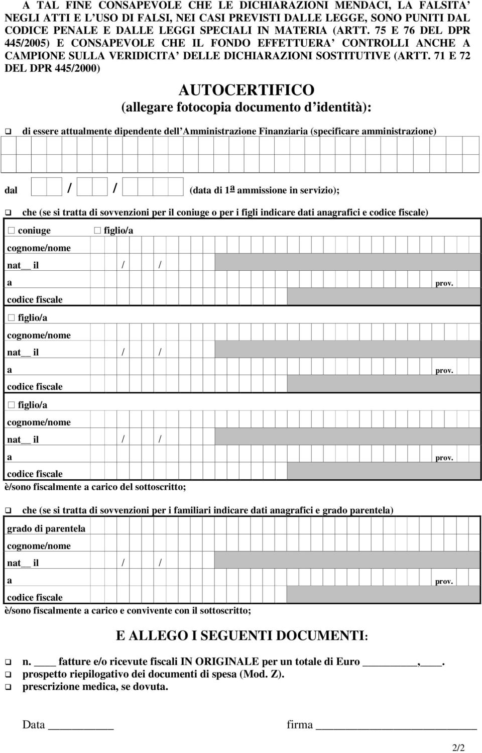 71 E 72 DEL DPR 445/2000) AUTOCERTIFICO (llegre fotocopi documento d identità): di essere ttulmente dipendente dell Amministrzione Finnziri (specificre mministrzione) dl / / (dt di 1 mmissione in