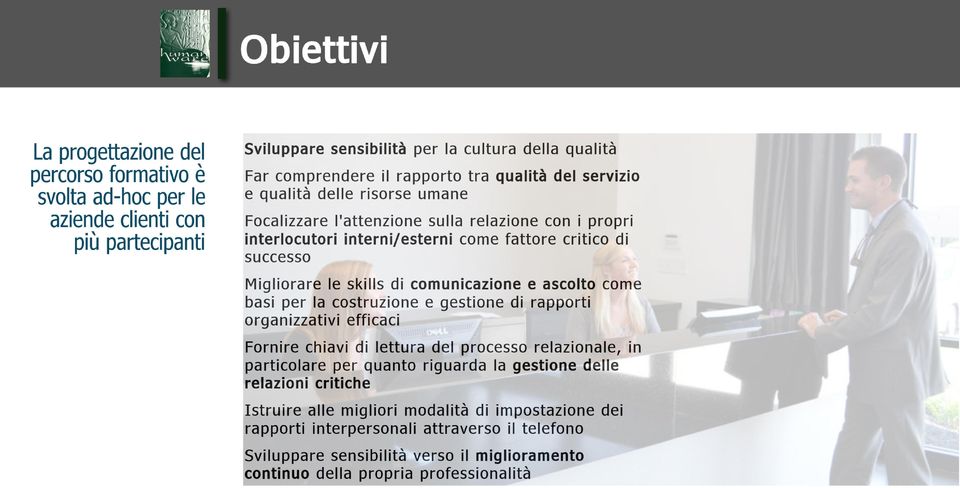 ascolto come basi per la costruzione e gestione di rapporti organizzativi efficaci Fornire chiavi di lettura del processo relazionale, in particolare per quanto riguarda la gestione delle