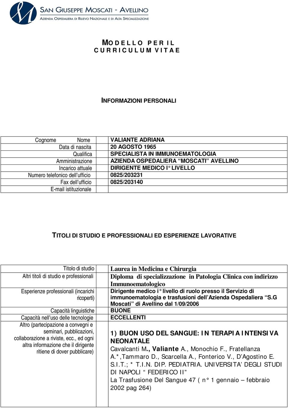 PROFESSIONALI ED ESPERIENZE LAVORATIVE Titolo di studio Altri titoli di studio e professionali Esperienze professionali (incarichi ricoperti) Capacità linguistiche Capacità nell uso delle tecnologie