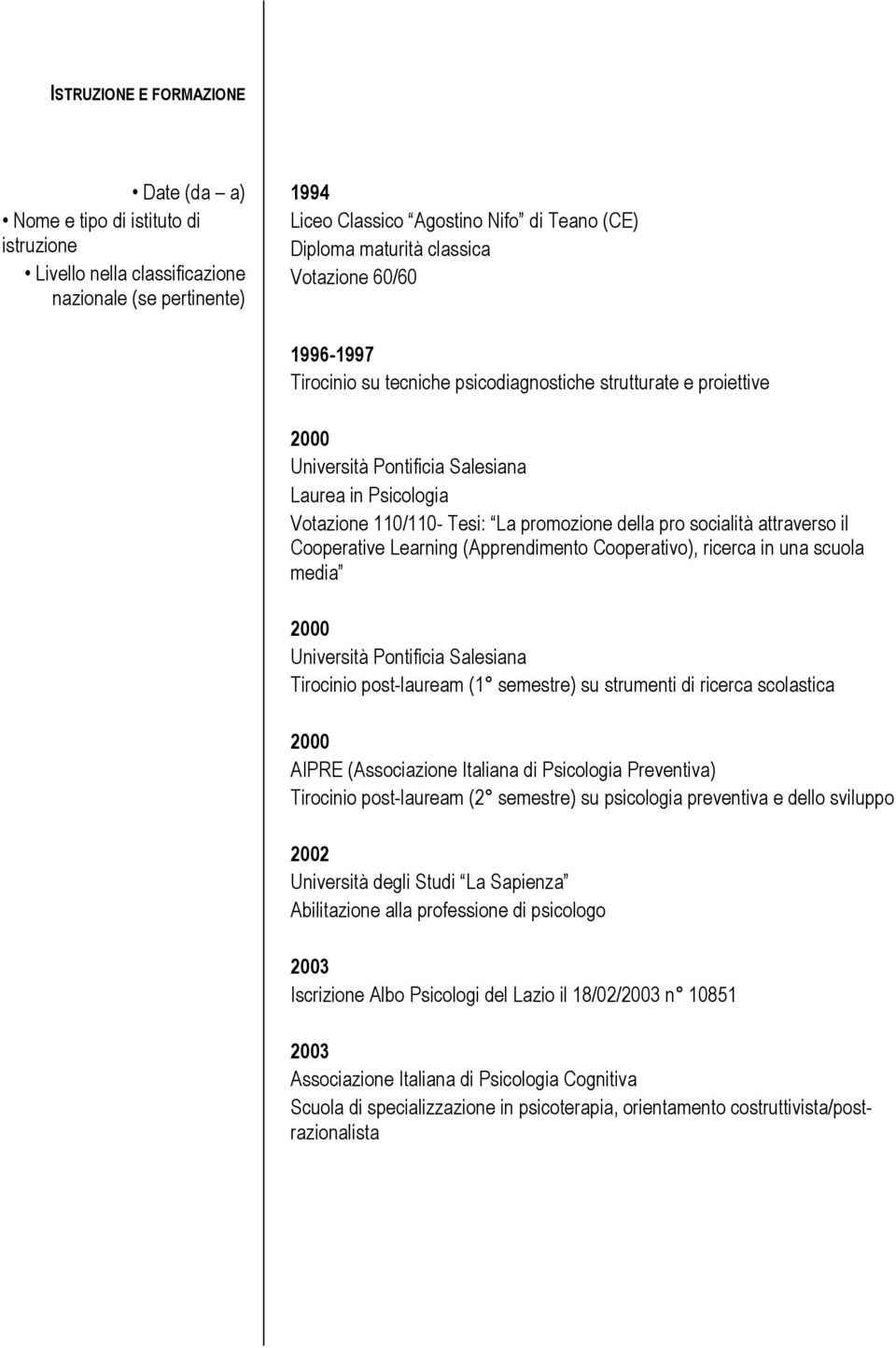 della pro socialità attraverso il Cooperative Learning (Apprendimento Cooperativo), ricerca in una scuola media 2000 Università Pontificia Salesiana Tirocinio post-lauream (1 semestre) su strumenti