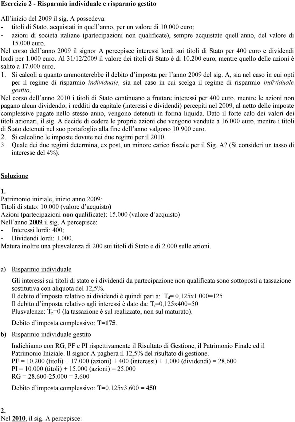 000 euro. Al 31/12/2009 il valore dei titoli di Stato è di 10.200 euro, mentre quello delle azioni è salito a 17.000 euro. 1. Si calcoli a quanto ammonterebbe il debito d imposta per l anno 2009 del sig.