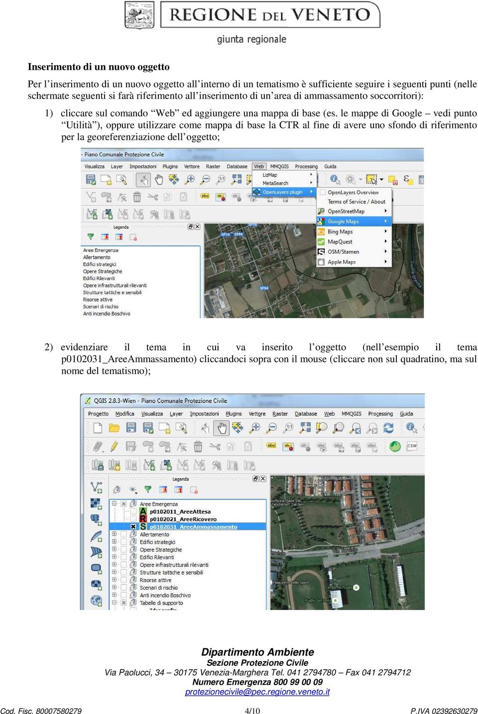 le mappe di Google vedi punto Utilità ), oppure utilizzare come mappa di base la CTR al fine di avere uno sfondo di riferimento per la georeferenziazione dell oggetto; 2)