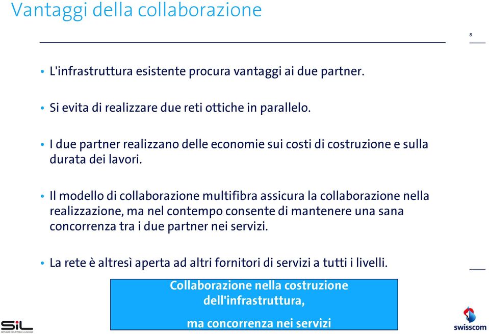 I due partner realizzano delle economie sui costi di costruzione e sulla durata dei lavori.