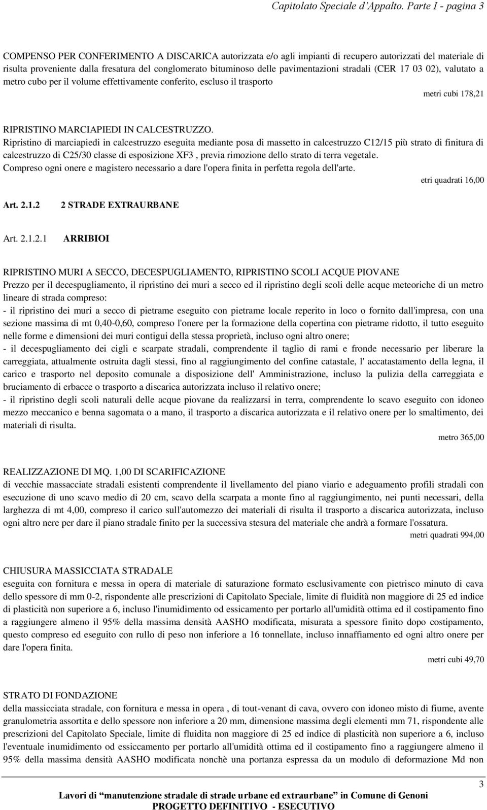 pavimentazioni stradali (CER 17 03 02), valutato a metro cubo per il volume effettivamente conferito, escluso il trasporto metri cubi 178,21 RIPRISTINO MARCIAPIEDI IN CALCESTRUZZO.