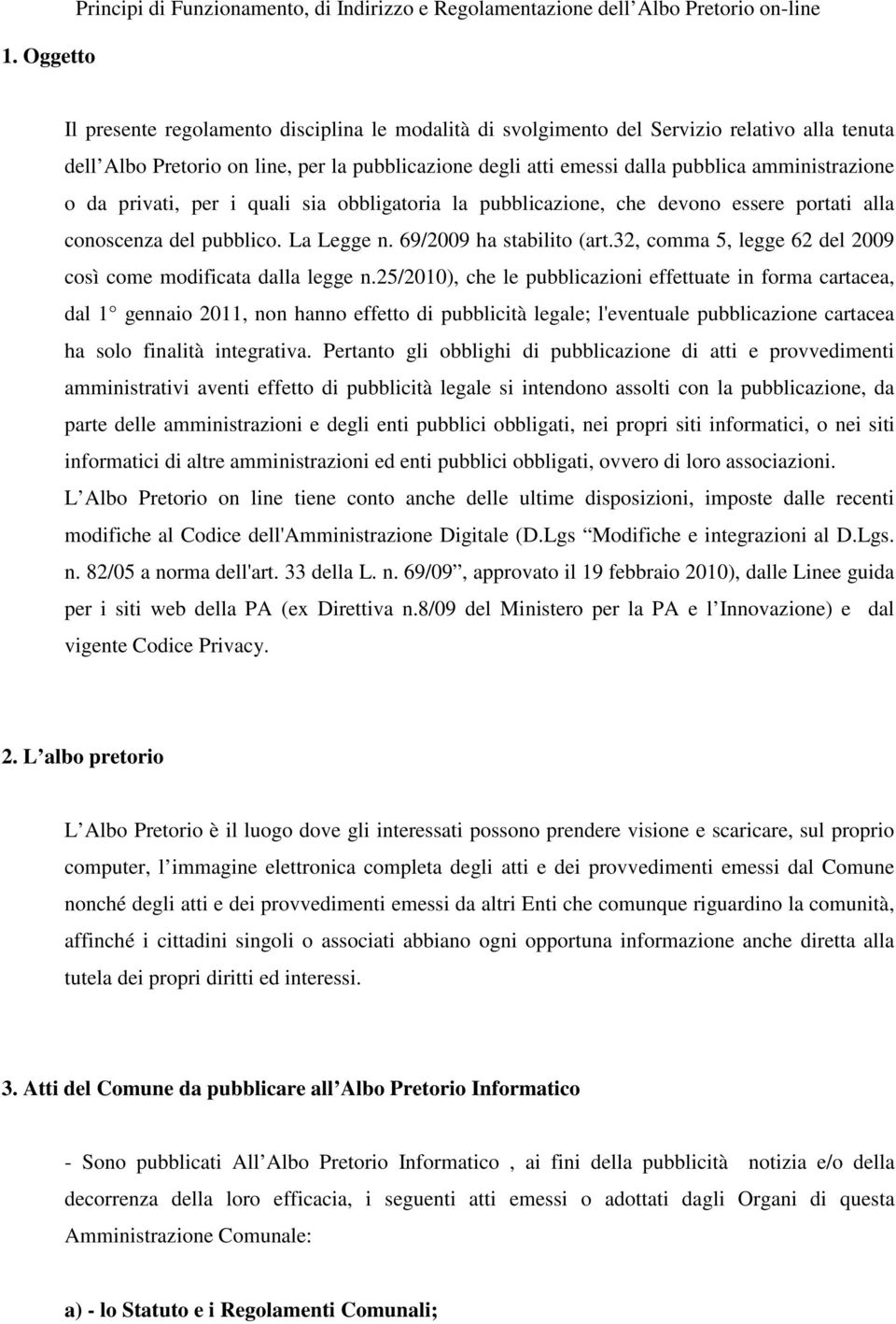 pubblico. La Legge n. 69/2009 ha stabilito (art.32, comma 5, legge 62 del 2009 così come modificata dalla legge n.