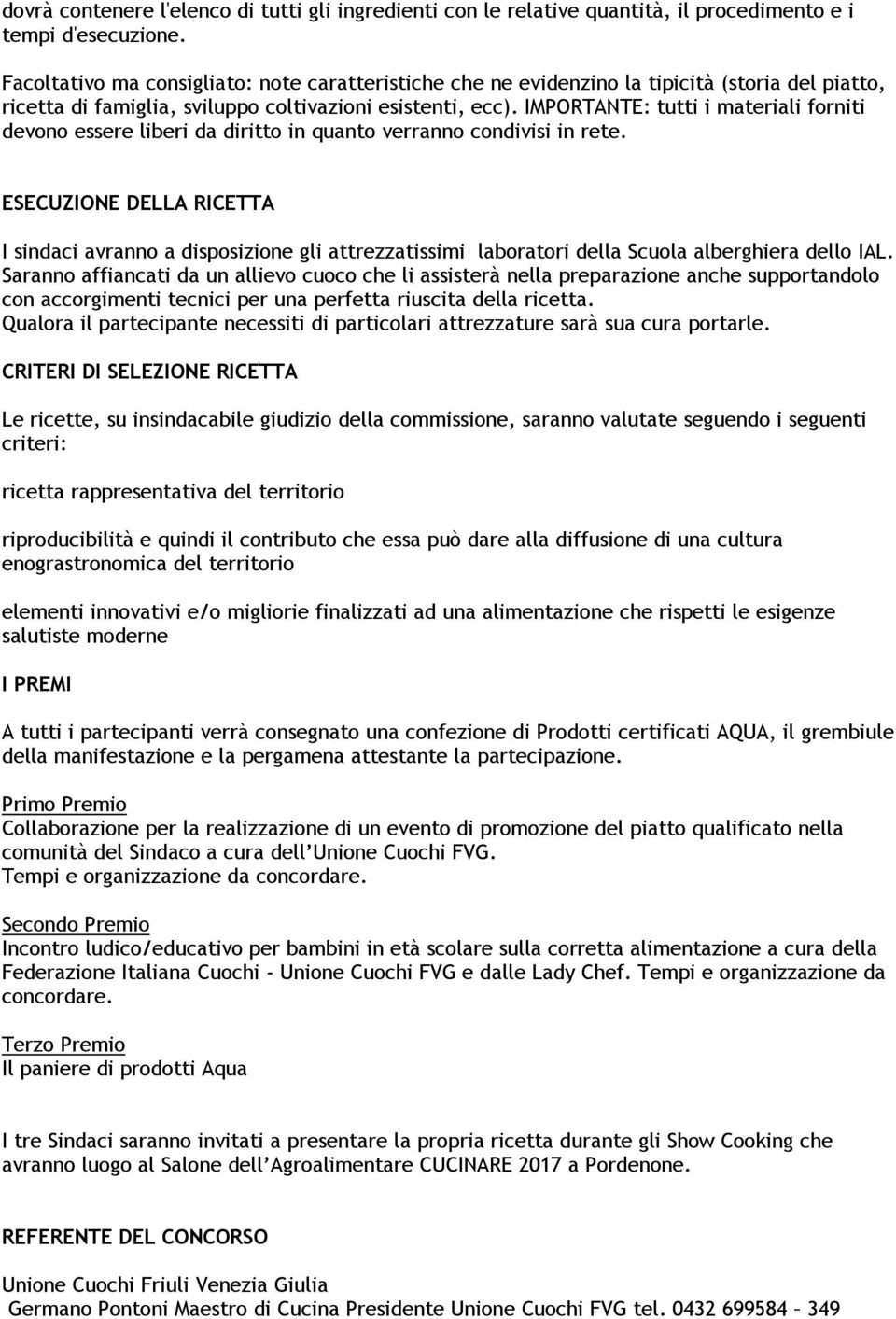 IMPORTANTE: tutti i materiali forniti devono essere liberi da diritto in quanto verranno condivisi in rete.