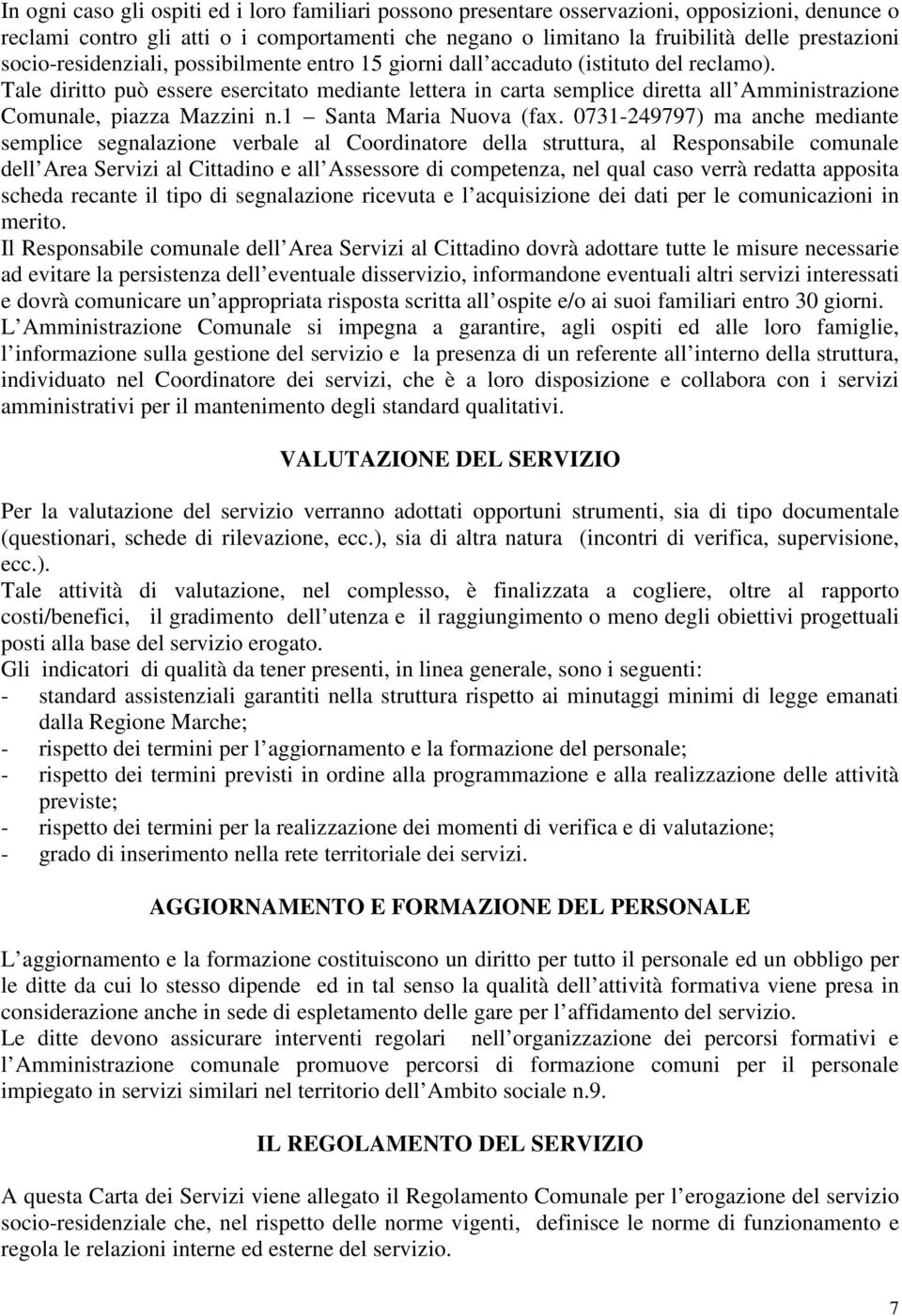 Tale diritto può essere esercitato mediante lettera in carta semplice diretta all Amministrazione Comunale, piazza Mazzini n.1 Santa Maria Nuova (fax.