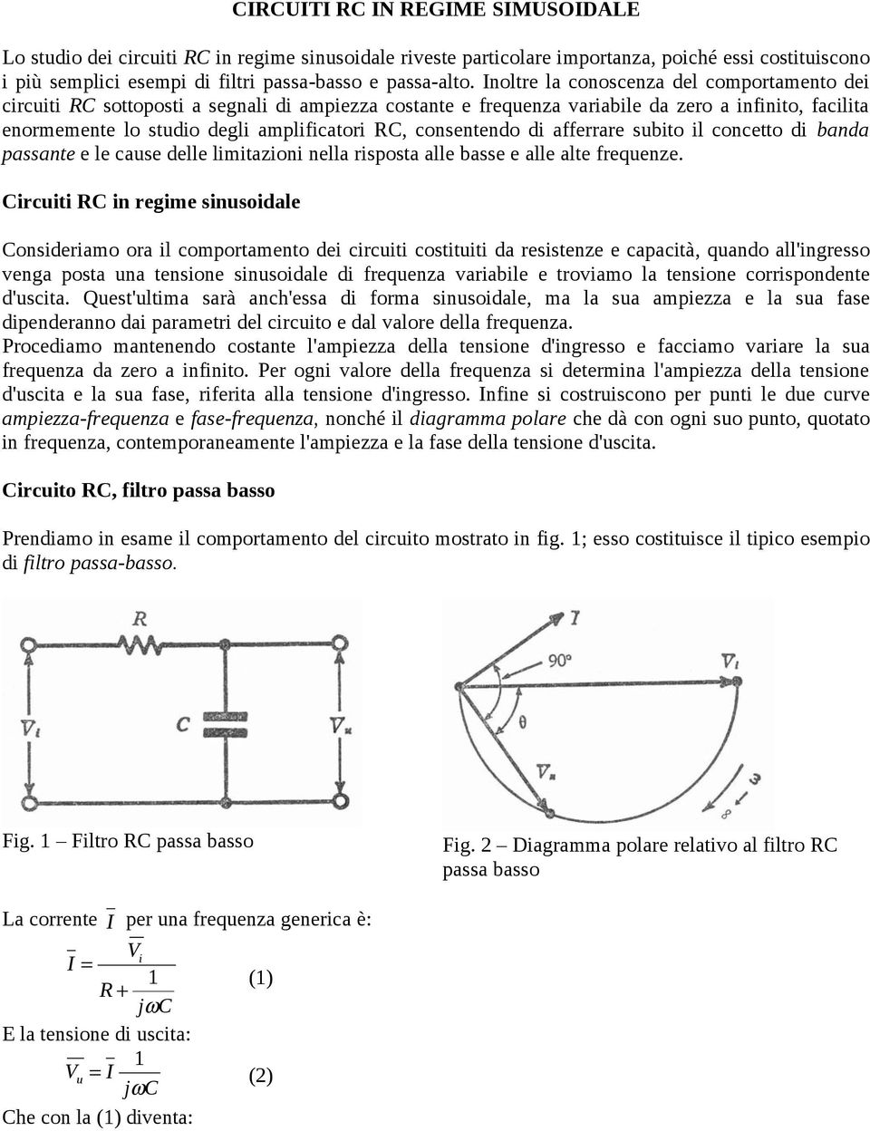 consentendo di afferrare sbito il concetto di banda passante e le case delle limitazioni nella risposta alle basse e alle alte freqenze.