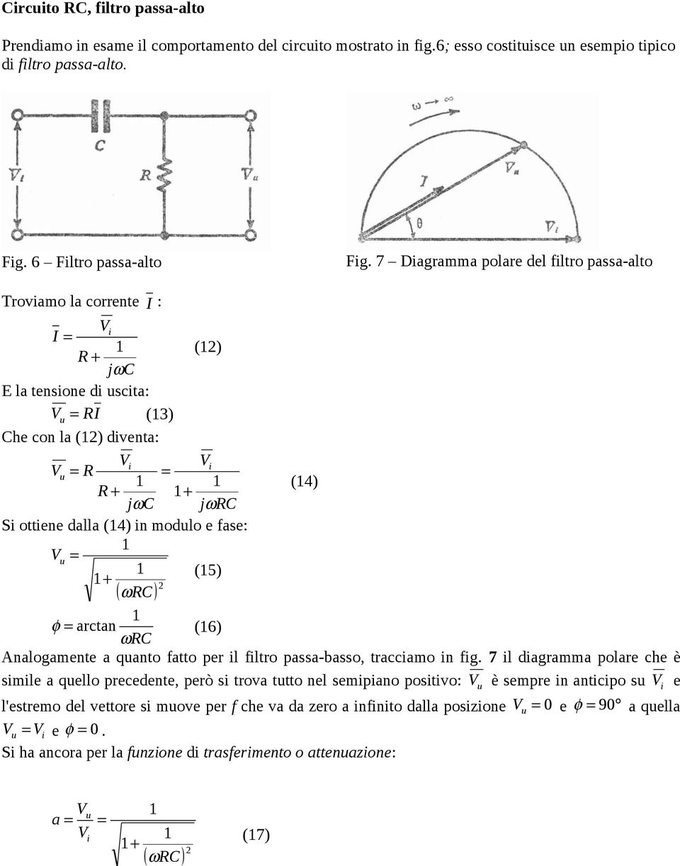 (5) + φ = arctan (6) ωrc Analogamente a qanto fatto per il filtro passa-basso, tracciamo in fig.