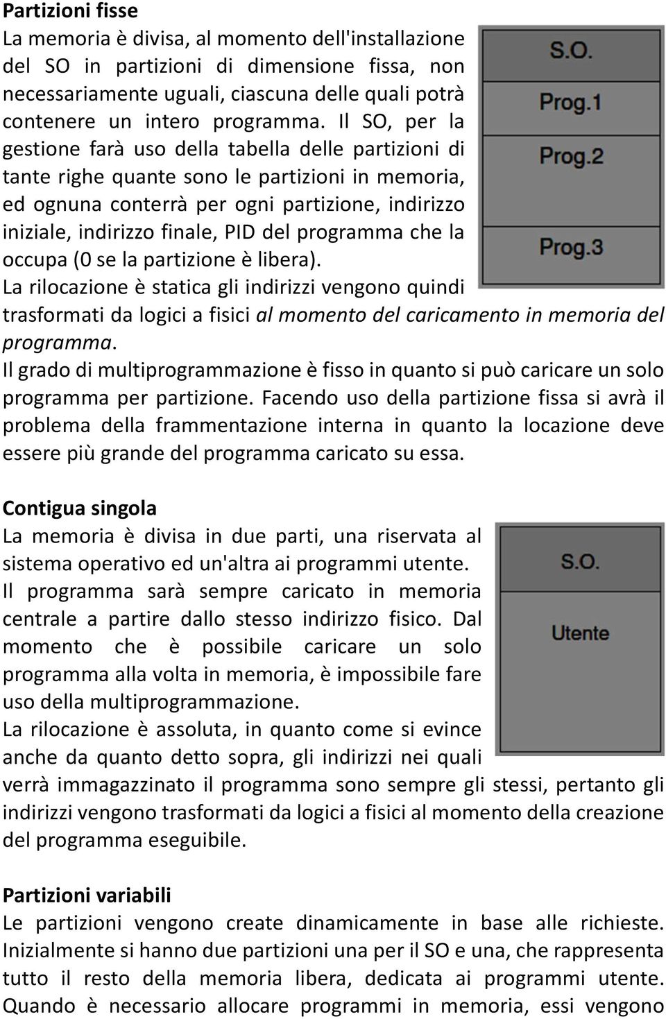 del programma che la occupa (0 se la partizione è libera). La rilocazione è statica gli indirizzi vengono quindi trasformati da logici a fisici al momento del caricamento in memoria del programma.