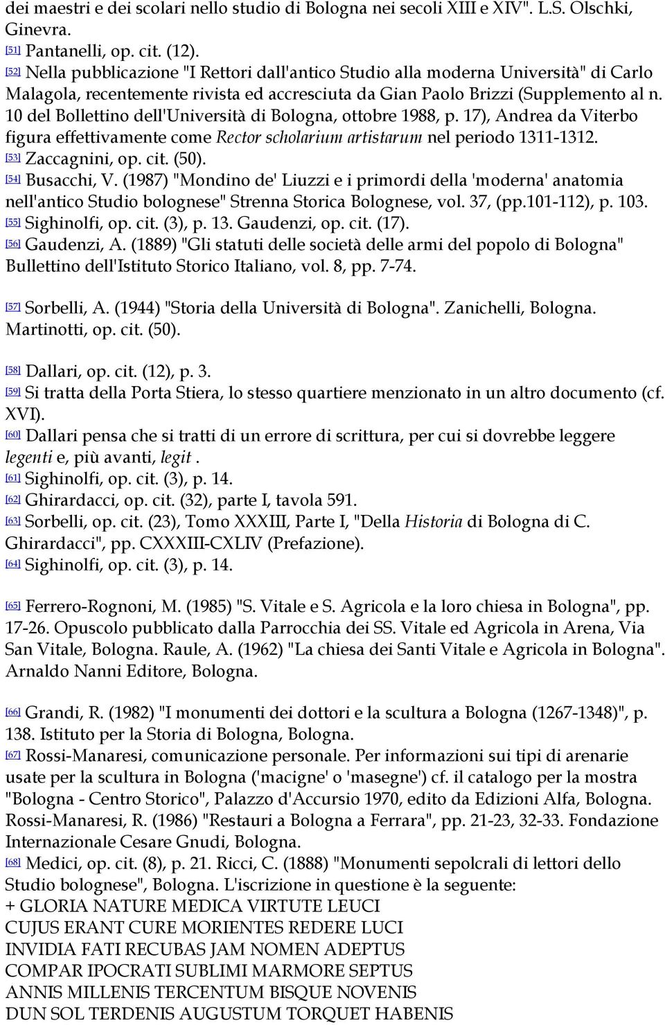 10 del Bollettino dell'università di Bologna, ottobre 1988, p. 17), Andrea da Viterbo figura effettivamente come Rector scholarium artistarum nel periodo 1311-1312. [53] Zaccagnini, op. cit. (50).