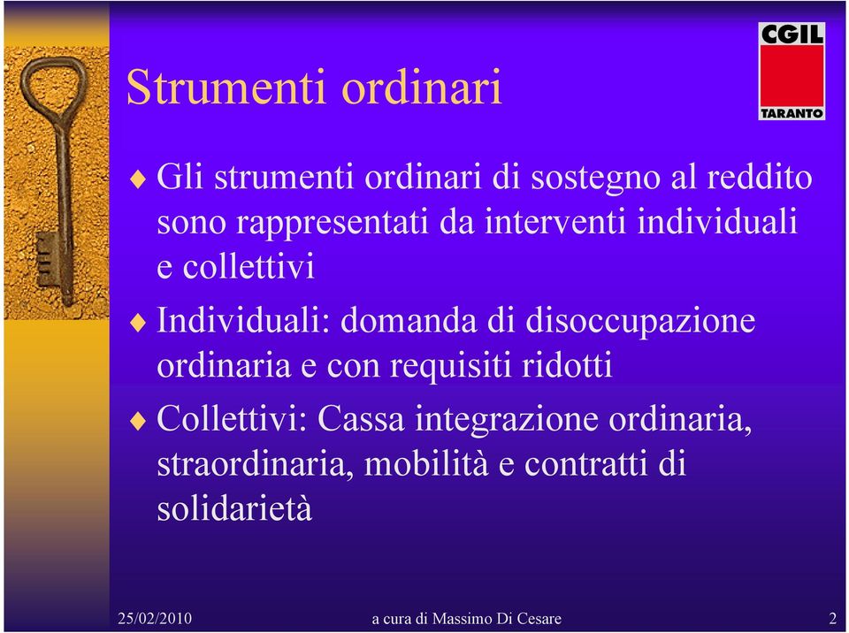 disoccupazione ordinaria e con requisiti ridotti Collettivi: Cassa integrazione