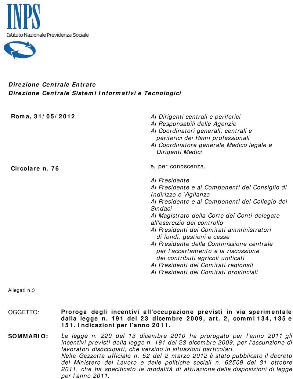 per conoscenza, Al Presidente Al Presidente e ai Componenti del Consiglio di Indirizzo e Vigilanza Al Presidente e ai Componenti del Collegio dei Sindaci Al Magistrato della Corte dei Conti delegato