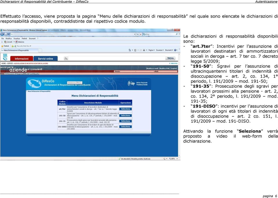 7ter : Incentivi per l assunzione di lavoratori destinatari di ammortizzatori sociali in deroga art. 7 ter co.