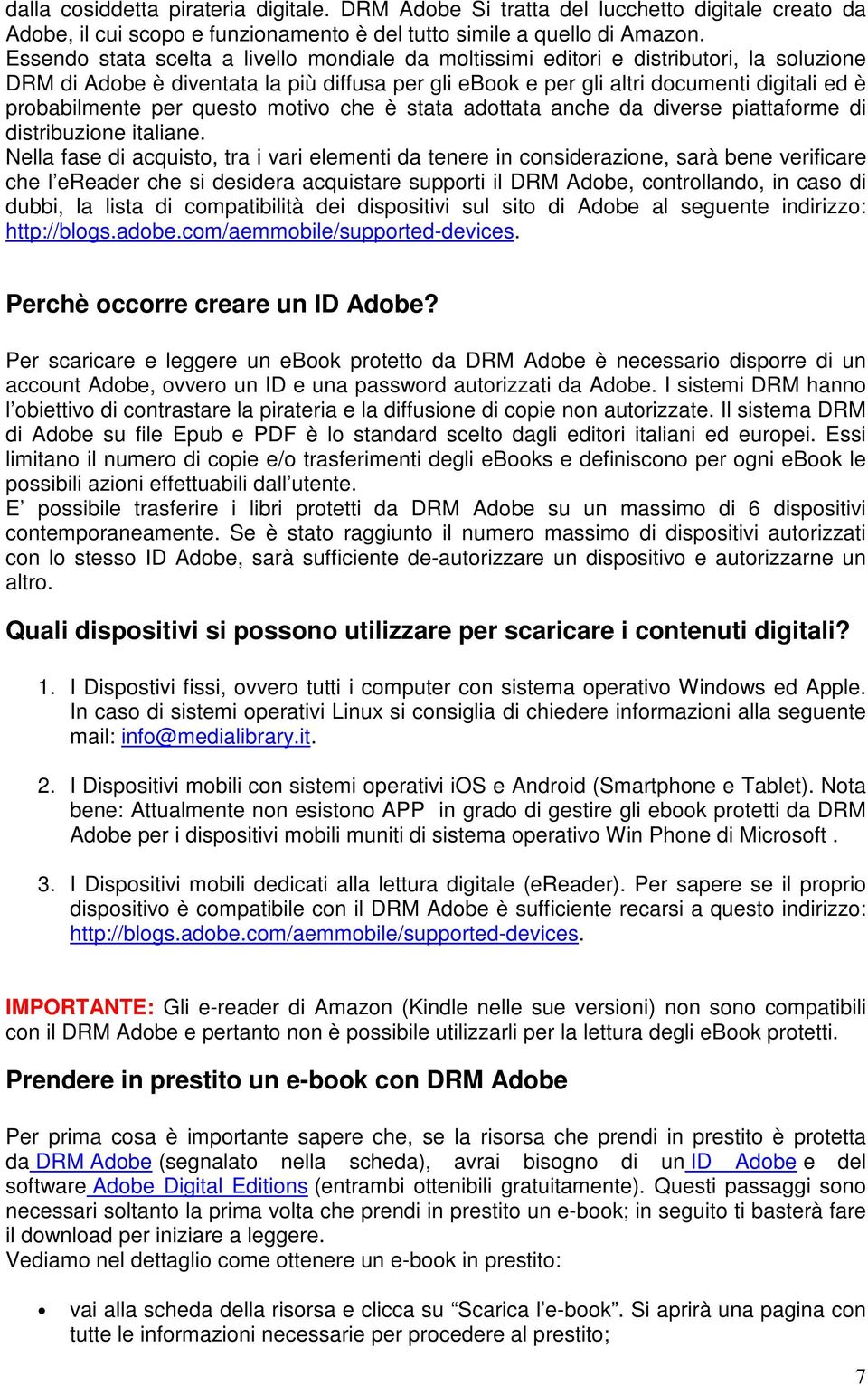 per questo motivo che è stata adottata anche da diverse piattaforme di distribuzione italiane.