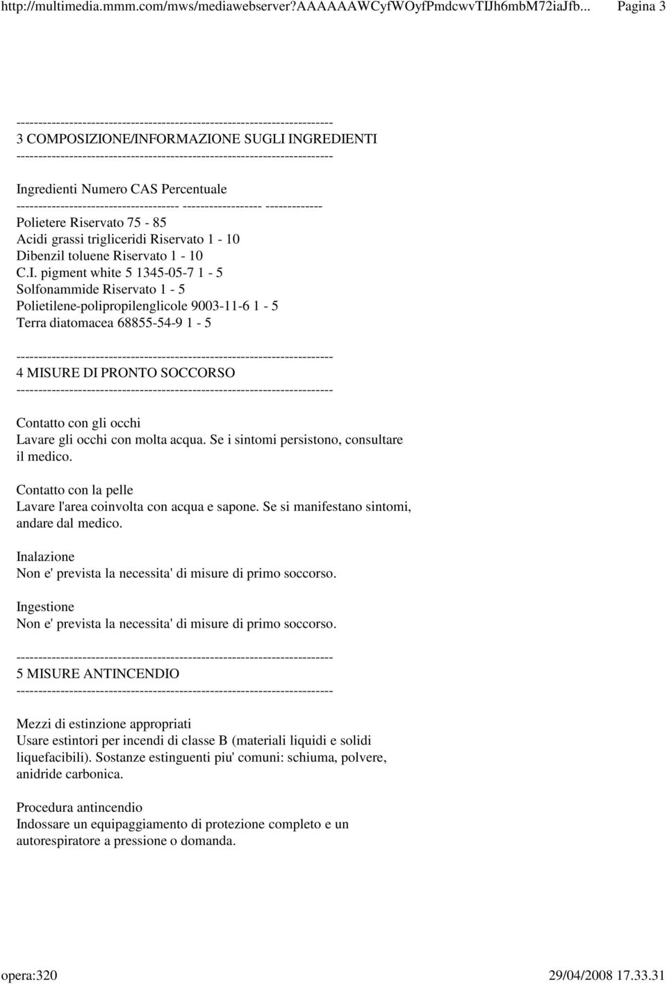 pigment white 5 1345-05-7 1-5 Solfonammide Riservato 1-5 Polietilene-polipropilenglicole 9003-11-6 1-5 Terra diatomacea 68855-54-9 1-5 4 MISURE DI PRONTO SOCCORSO Contatto con gli occhi Lavare gli