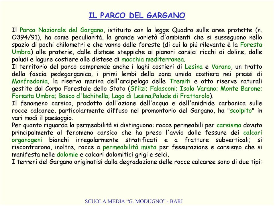 dalle distese steppiche ai pianori carsici ricchi di doline, dalle paludi e lagune costiere alle distese di macchia mediterranea.