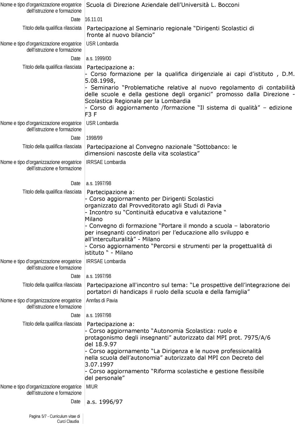 1998, - Seminario Problematiche relative al nuovo regolamento di contabilità delle scuole e della gestione degli organici promosso dalla Direzione - Scolastica Regionale per la Lombardia - Corso di