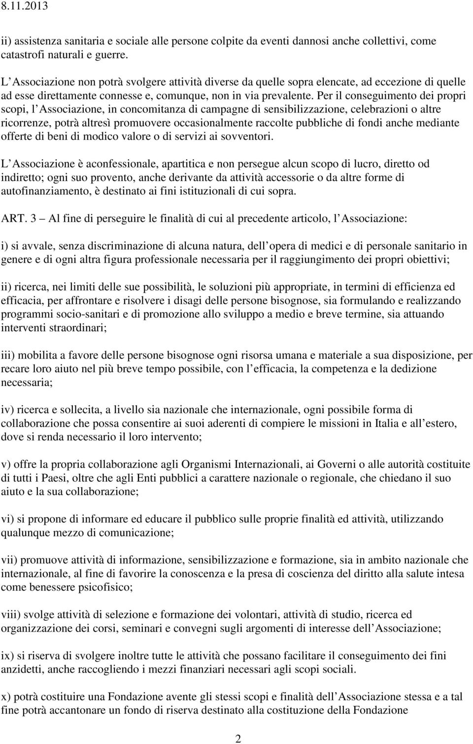 Per il conseguimento dei propri scopi, l Associazione, in concomitanza di campagne di sensibilizzazione, celebrazioni o altre ricorrenze, potrà altresì promuovere occasionalmente raccolte pubbliche