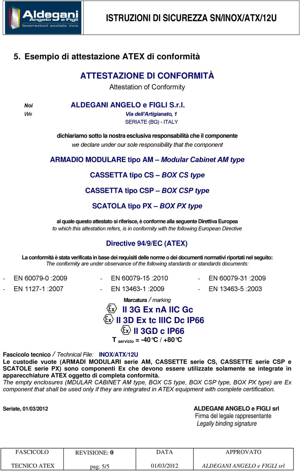 tipo AM Modular Cabinet AM type CASSETTA tipo CS BOX CS type CASSETTA tipo CSP BOX CSP type SCATOLA tipo PX BOX PX type al quale questo attestato si riferisce, è conforme alla seguente Direttiva