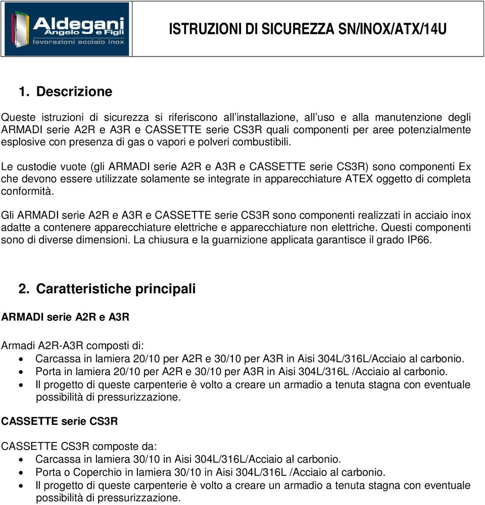 esplosive con presenza di gas o vapori e polveri combustibili.