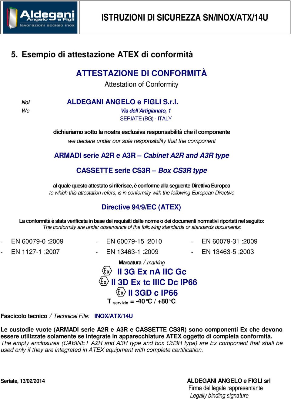 A3R Cabinet A2R and A3R type CASSETTE serie CS3R Box CS3R type al quale questo attestato si riferisce, è conforme alla seguente Direttiva Europea to which this attestation refers, is in conformity