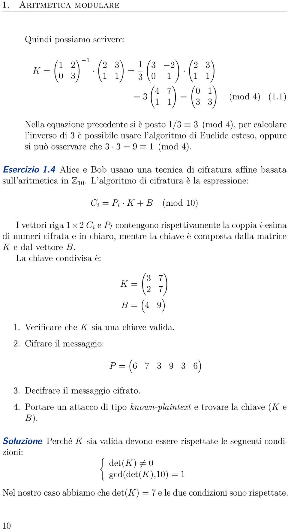 4 Alice e Bob usano una tecnica di cifratura affine basata sull aritmetica in Z 10.