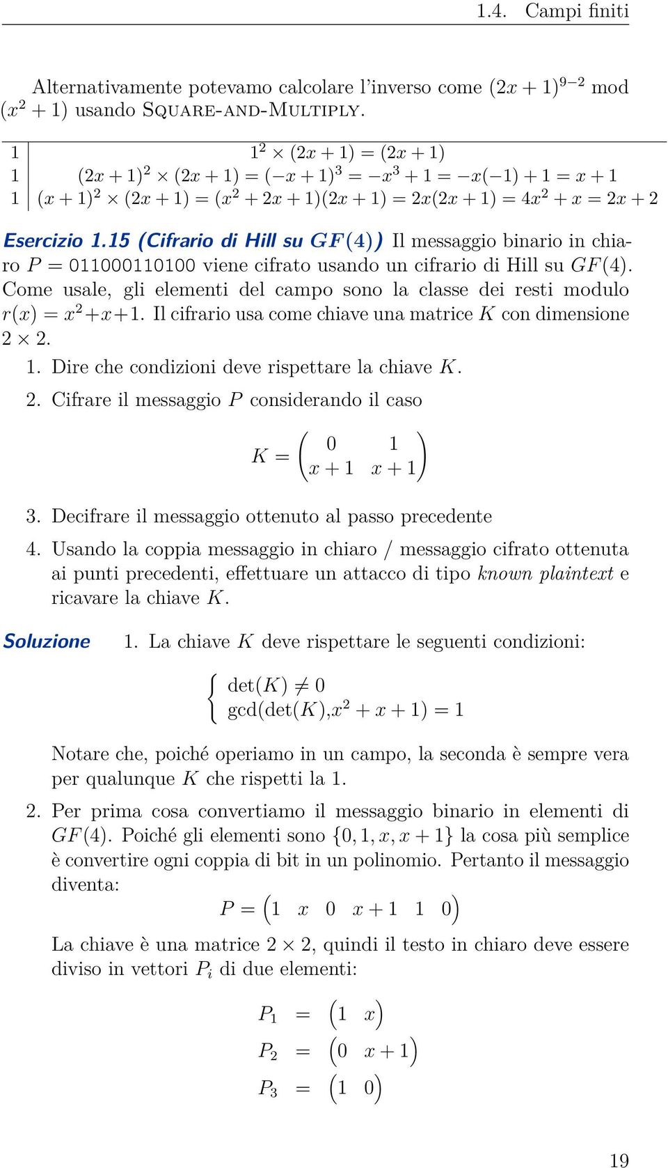 15 (Cifrario di Hill su GF (4)) Il messaggio binario in chiaro P = 011000110100 viene cifrato usando un cifrario di Hill su GF (4).