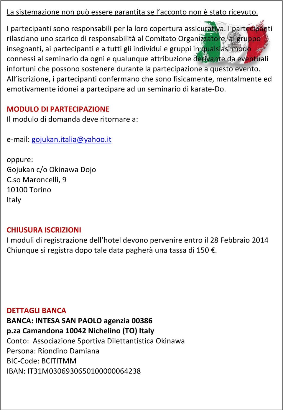 ogni e qualunque attribuzione derivante da eventuali infortuni che possono sostenere durante la partecipazione a questo evento.