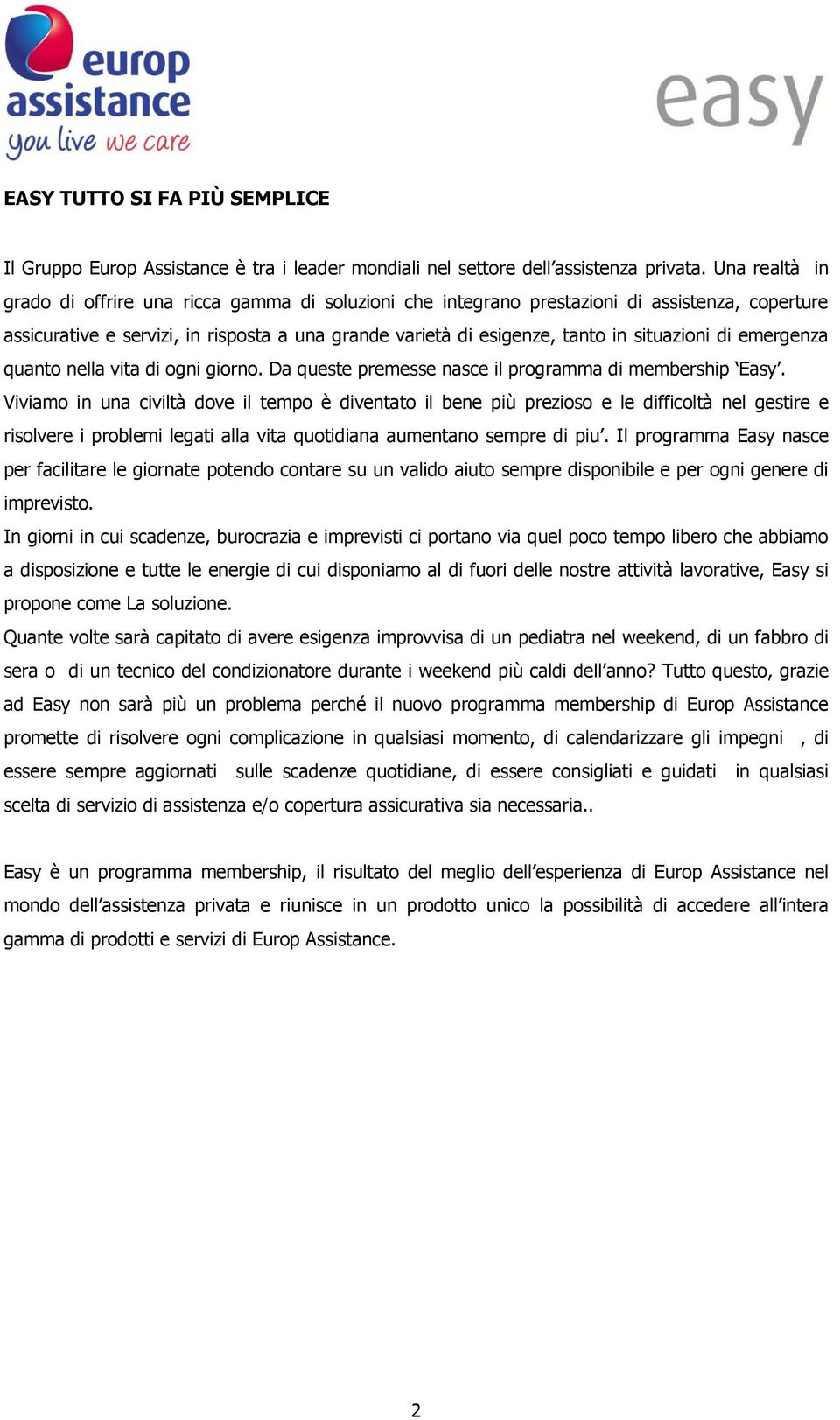 situazioni di emergenza quanto nella vita di ogni giorno. Da queste premesse nasce il programma di membership Easy.