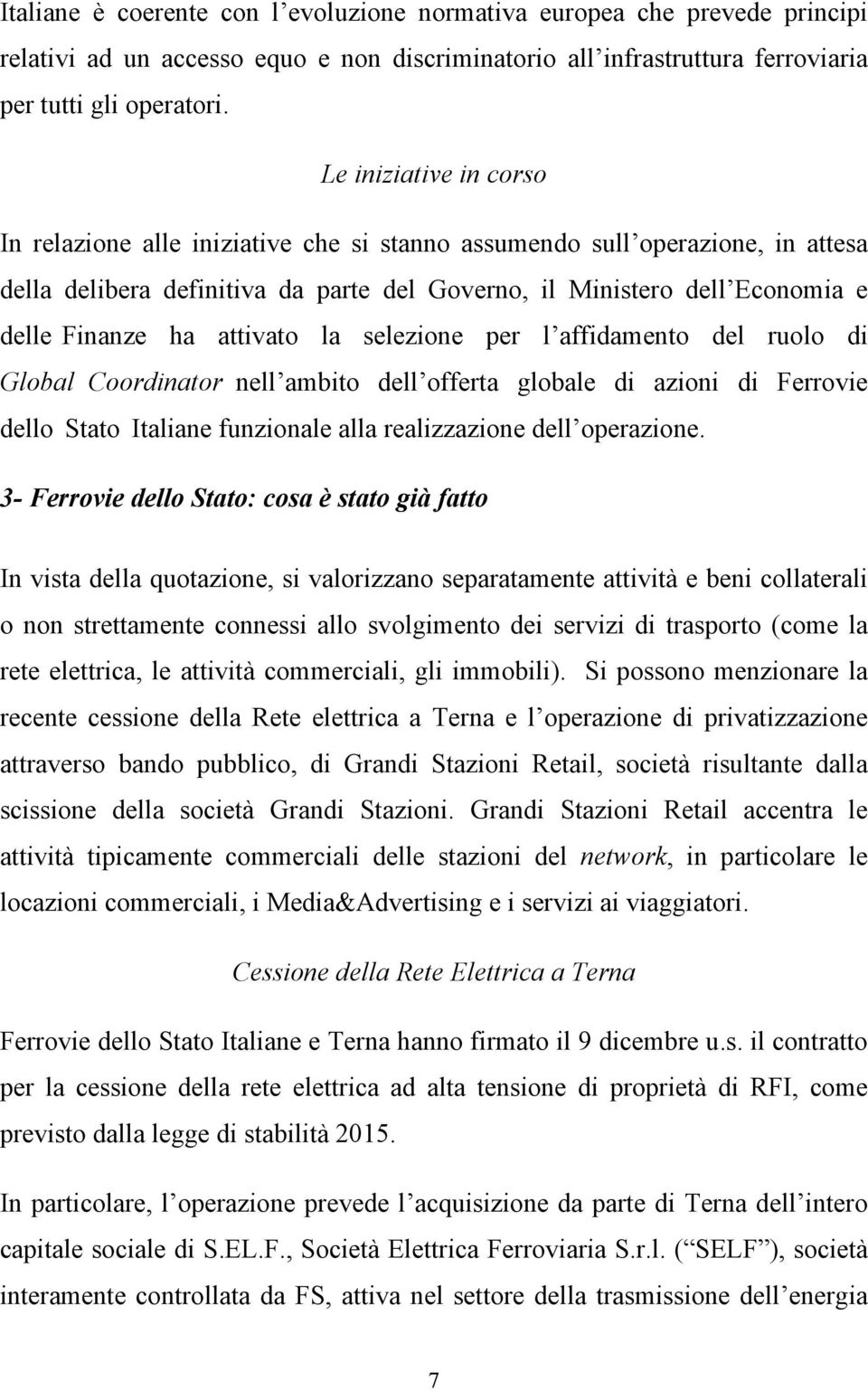 attivato la selezione per l affidamento del ruolo di Global Coordinator nell ambito dell offerta globale di azioni di Ferrovie dello Stato Italiane funzionale alla realizzazione dell operazione.