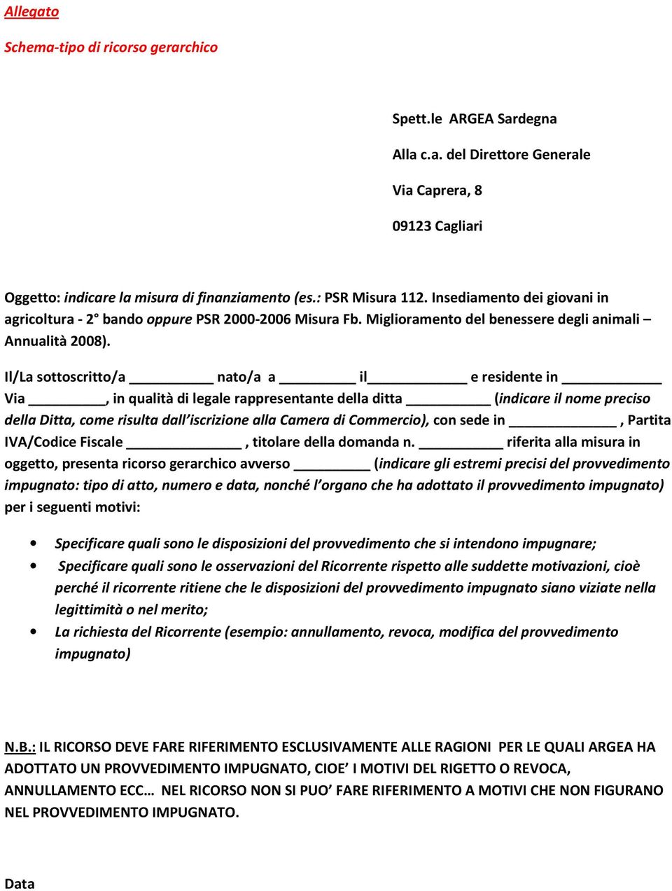 Il/La sottoscritto/a nato/a a il e residente in Via, in qualità di legale rappresentante della ditta (indicare il nome preciso della Ditta, come risulta dall iscrizione alla Camera di Commercio), con