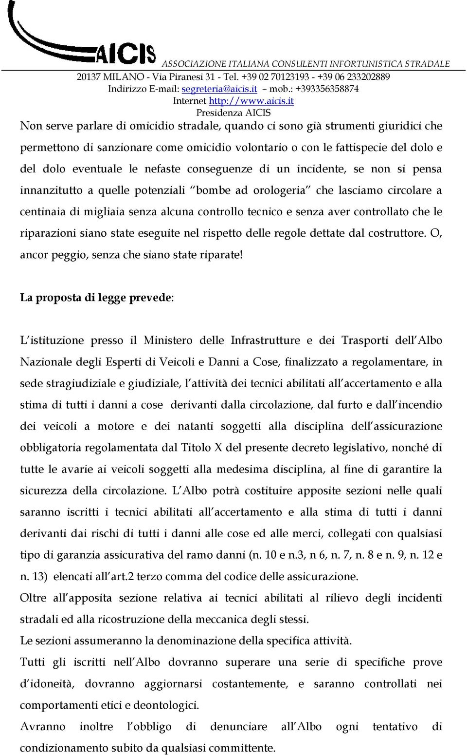 controllato che le riparazioni siano state eseguite nel rispetto delle regole dettate dal costruttore. O, ancor peggio, senza che siano state riparate!