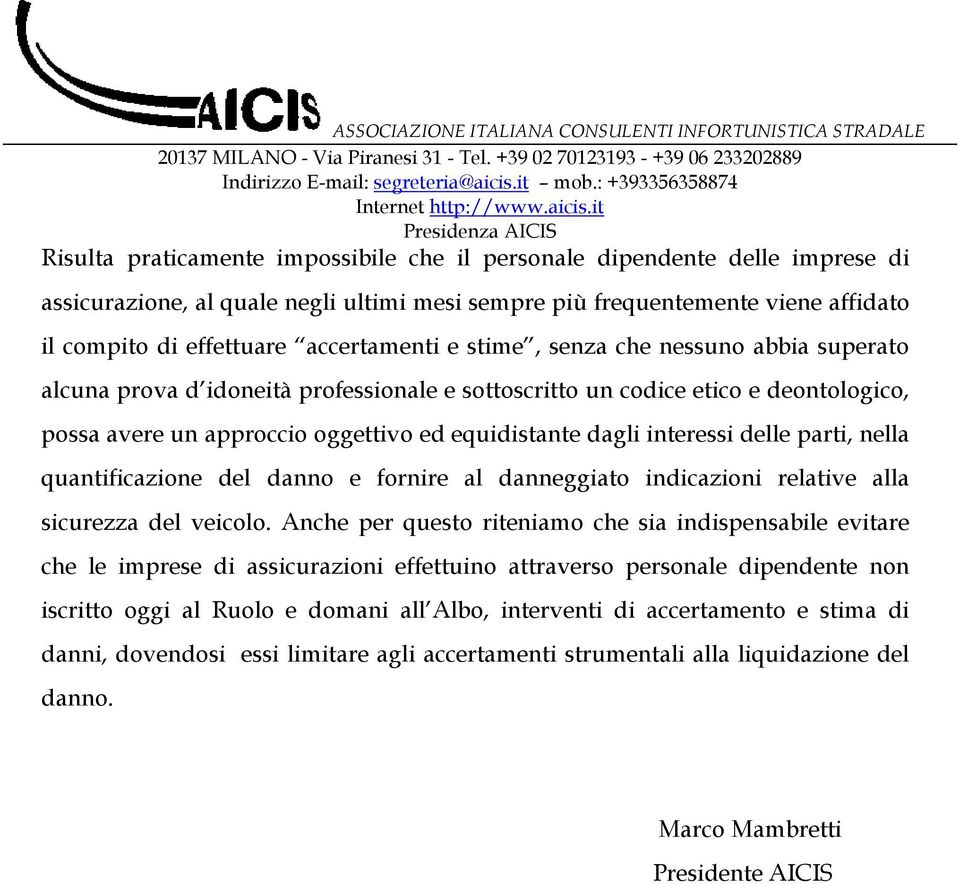 parti, nella quantificazione del danno e fornire al danneggiato indicazioni relative alla sicurezza del veicolo.